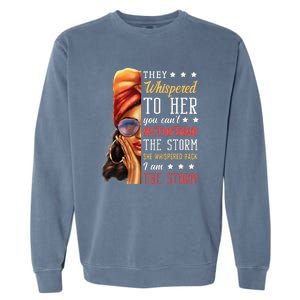 She Whispered Back I Am The Storm Black History Month Garment-Dyed Sweatshirt