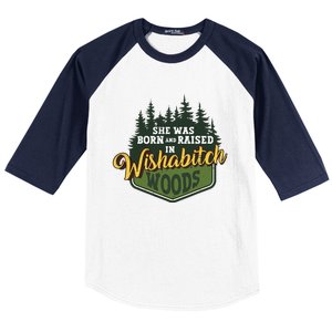 She Was Born And Raised In Wishabitch Woods Baseball Sleeve Shirt