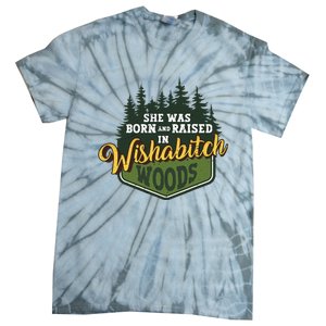 She Was Born And Raised In Wishabitch Woods Tie-Dye T-Shirt