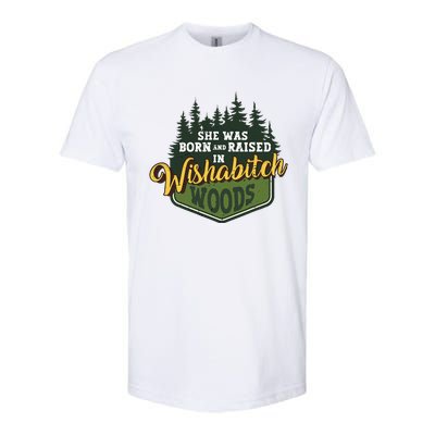 She Was Born And Raised In Wishabitch Woods Softstyle® CVC T-Shirt