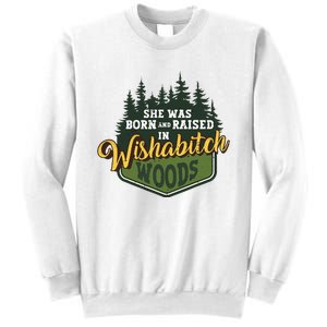 She Was Born And Raised In Wishabitch Woods Sweatshirt