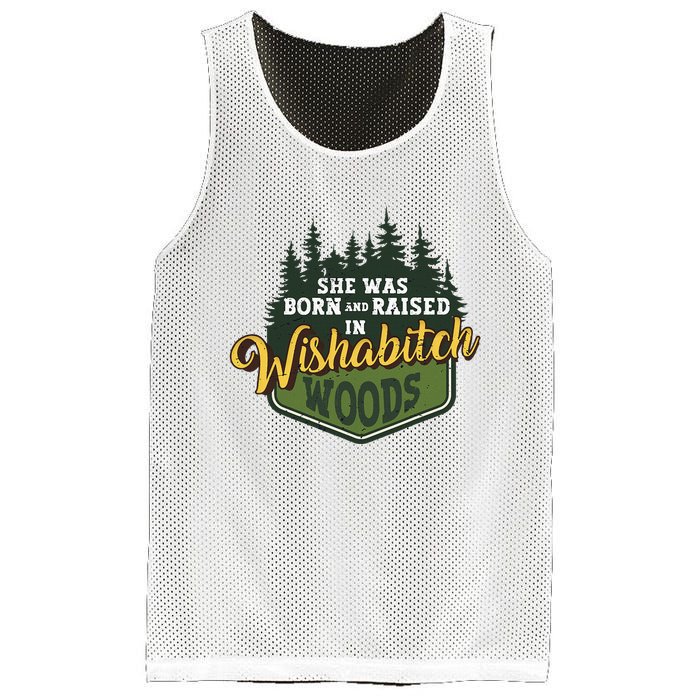 She Was Born And Raised In Wishabitch Woods Mesh Reversible Basketball Jersey Tank