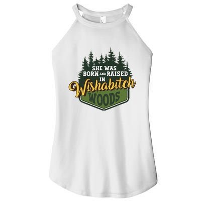 She Was Born And Raised In Wishabitch Woods Women’s Perfect Tri Rocker Tank