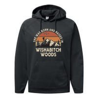 She Was Born And Raised In Wishabitch Woods Funny Retro Saying Performance Fleece Hoodie