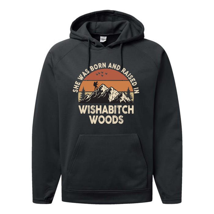 She Was Born And Raised In Wishabitch Woods Funny Retro Saying Performance Fleece Hoodie