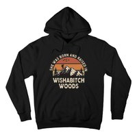 She Was Born And Raised In Wishabitch Woods Funny Retro Saying Hoodie