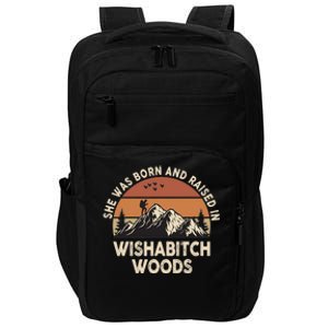 She Was Born And Raised In Wishabitch Woods Funny Retro Saying Impact Tech Backpack