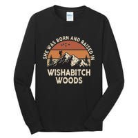 She Was Born And Raised In Wishabitch Woods Funny Retro Saying Tall Long Sleeve T-Shirt