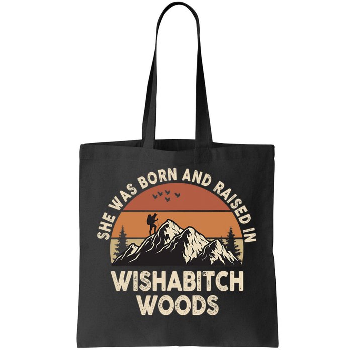 She Was Born And Raised In Wishabitch Woods Funny Retro Saying Tote Bag