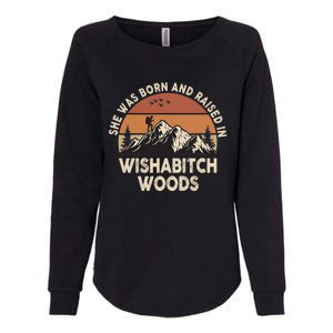 She Was Born And Raised In Wishabitch Woods Funny Retro Saying Womens California Wash Sweatshirt