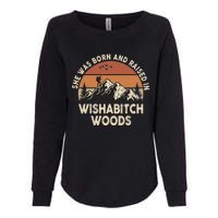 She Was Born And Raised In Wishabitch Woods Funny Retro Saying Womens California Wash Sweatshirt