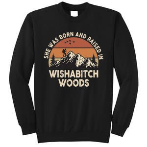 She Was Born And Raised In Wishabitch Woods Funny Retro Saying Tall Sweatshirt