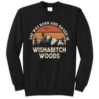 She Was Born And Raised In Wishabitch Woods Funny Retro Saying Tall Sweatshirt