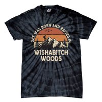 She Was Born And Raised In Wishabitch Woods Funny Retro Saying Tie-Dye T-Shirt