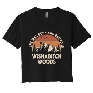 She Was Born And Raised In Wishabitch Woods Funny Retro Saying Women's Crop Top Tee