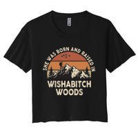 She Was Born And Raised In Wishabitch Woods Funny Retro Saying Women's Crop Top Tee