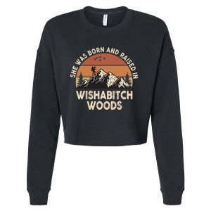 She Was Born And Raised In Wishabitch Woods Funny Retro Saying Cropped Pullover Crew