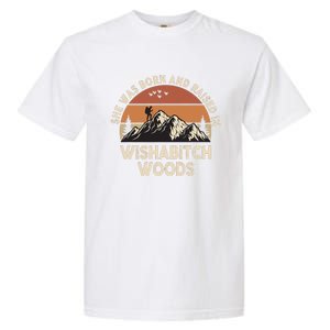 She Was Born And Raised In Wishabitch Woods Funny Retro Saying Garment-Dyed Heavyweight T-Shirt