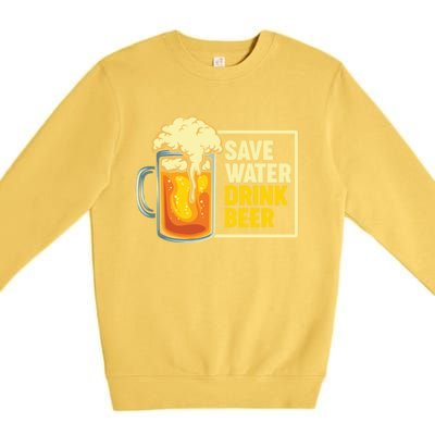 Save Water Beer Gift Premium Crewneck Sweatshirt