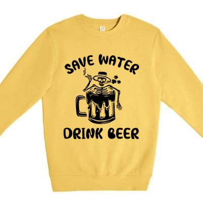 Save Water Beer Great Gift Funny Skeleton Beer Lover's Great Gift Premium Crewneck Sweatshirt