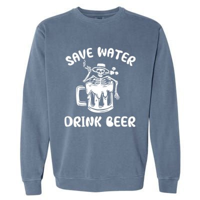 Save Water Beer Great Gift Funny Skeleton Beer Lover's Great Gift Garment-Dyed Sweatshirt