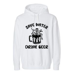 Save Water Beer Great Gift Funny Skeleton Beer Lover's Great Gift Garment-Dyed Fleece Hoodie