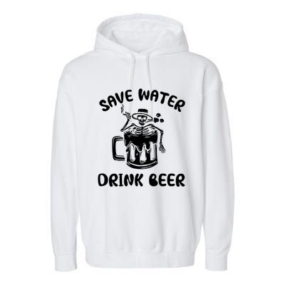 Save Water Beer Great Gift Funny Skeleton Beer Lover's Great Gift Garment-Dyed Fleece Hoodie