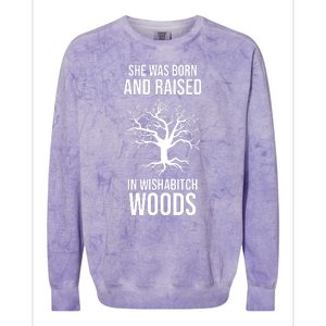 She Was Born And Raised In Wishabitch Woods Colorblast Crewneck Sweatshirt