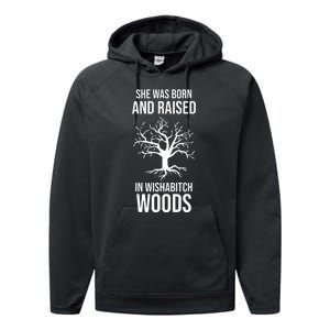 She Was Born And Raised In Wishabitch Woods Performance Fleece Hoodie