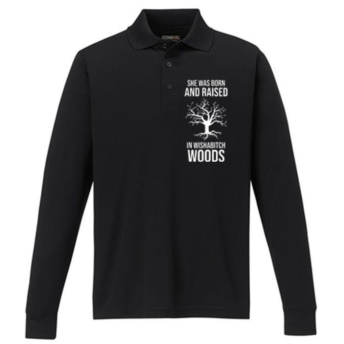 She Was Born And Raised In Wishabitch Woods Performance Long Sleeve Polo