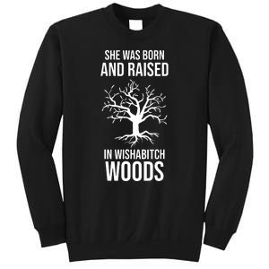 She Was Born And Raised In Wishabitch Woods Sweatshirt