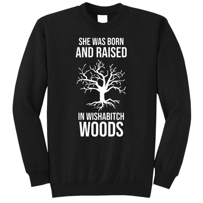 She Was Born And Raised In Wishabitch Woods Sweatshirt