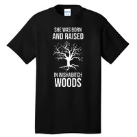 She Was Born And Raised In Wishabitch Woods Tall T-Shirt