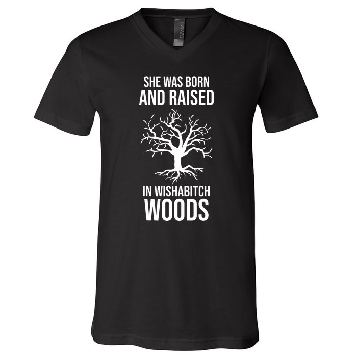 She Was Born And Raised In Wishabitch Woods V-Neck T-Shirt