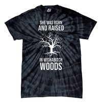 She Was Born And Raised In Wishabitch Woods Tie-Dye T-Shirt