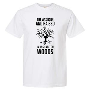 She Was Born And Raised In Wishabitch Woods Garment-Dyed Heavyweight T-Shirt