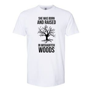 She Was Born And Raised In Wishabitch Woods Softstyle CVC T-Shirt