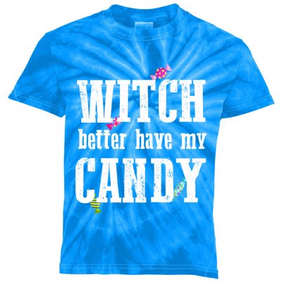 Sarcastic Witch Better Have My Candy Meaningful Gift Kids Tie-Dye T-Shirt