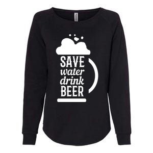 Save Water Beer Beer Lover Gift Womens California Wash Sweatshirt