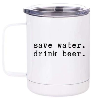 Save Water Beer Ing Celebrating Beer Lovers Cute Gift 12 oz Stainless Steel Tumbler Cup