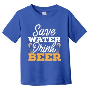 Save Water Beer Ing Drunk Alcoholic Liquor Gift Toddler T-Shirt