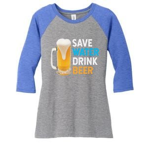 Save Water Beer Funny Adult Ing Humor Gift Women's Tri-Blend 3/4-Sleeve Raglan Shirt