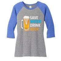 Save Water Beer Funny Adult Ing Humor Gift Women's Tri-Blend 3/4-Sleeve Raglan Shirt