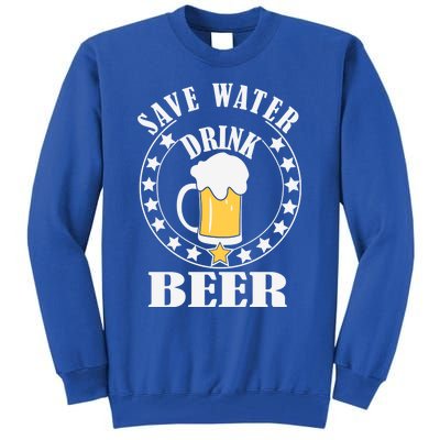 Save Water Beer Funny Beer Er Gift Tall Sweatshirt