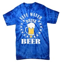 Save Water Beer Funny Beer Er Gift Tie-Dye T-Shirt