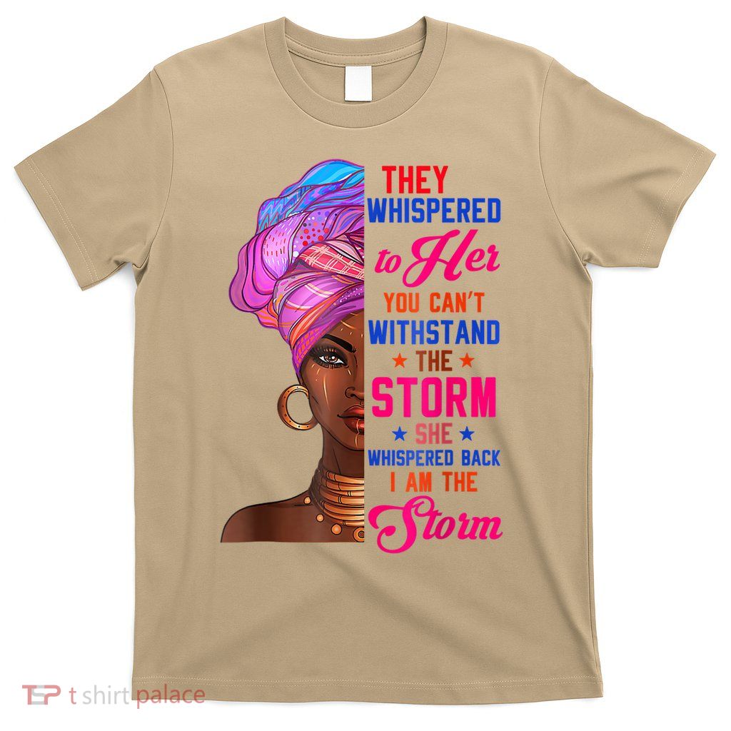 She Whispered Back I Am The Storm Black History Month 31 T-Shirt