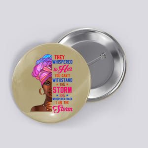 She Whispered Back I Am The Storm Black History Month 31 Button