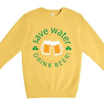 Save Water Beer Funny St Patricks Day Ing Gift Premium Crewneck Sweatshirt