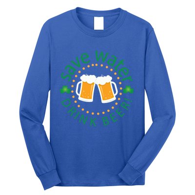 Save Water Beer Funny St Patricks Day Ing Gift Long Sleeve Shirt