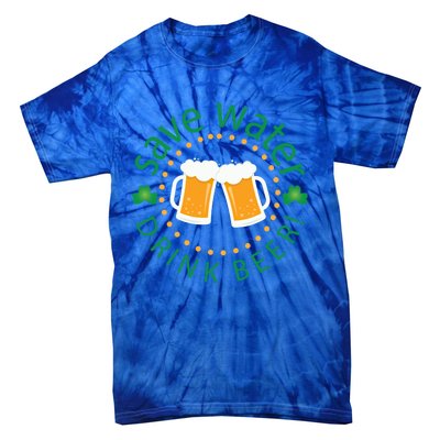 Save Water Beer Funny St Patricks Day Ing Gift Tie-Dye T-Shirt